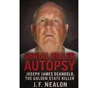 Serial Killer Autopsy: Joseph James DeAngelo, The Golden State Killer