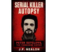 Serial Killer Autopsy: Peter Sutcliffe