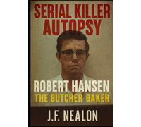 Serial Killer Autopsy: Robert Hansen
