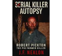 Serial Killer Autopsy: Robert Pickton, The Pig Farmer Killer