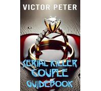 SERIAL KILLER COUPLE GUIDEBOOK: New country. New identities. Same marriage. Same body count. (Til Death Do Us Part)