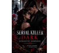 Serial Killer Dark Romantic Suspense: A Twisted Tale of Obsession, Deadly Secrets, Forbidden Love, and Psychological Mind Games That Will Keep You Turning Every Page
