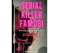 SERIAL KILLER FAMOSI - VOLUME I: Dentro la mente dei serial killer