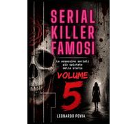 SERIAL KILLER FAMOSI VOLUME V: Le assassine seriali più spietate della storia