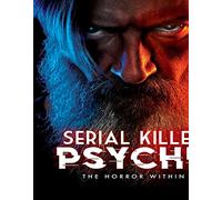 Serial Killer Psyche: The Horror Within