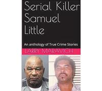 Serial Killer Samuel Little An Anthology of True Crime Series