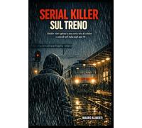 SERIAL KILLER SUL TRENO: Thriller noir ispirato a una storia vera di crimine e omicidio nell'Italia degli anni '90