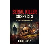 Serial Killer Suspects 12 Cases That Haunt History