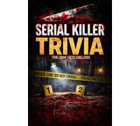Serial Killer True Crime Facts Challenge: A True Crime Trivia Quiz Book for Adults Featuring Shocking Questions About Serial Killers, Unsolved Mysteries, Cold Cases, and Infamous Criminal Minds
