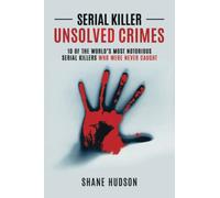 Serial Killer Unsolved Crimes: 10 Of The World’s Most Notorious Serial Killers Who Were Never Caught