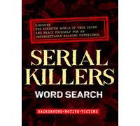 Serial Killer Word Search, Unmasking the Mind of a Serial Killer: A Gripping and Challenging Word Search Book for True Crime Lovers: Serial Killer Word Search, Unmasking the Mind of a Serial Killer