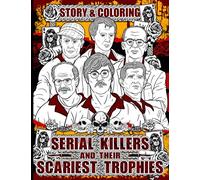 Serial Killers and Their Scariest Trophies Story & Coloring: Read and Color A True Crime Serial Killer Story Coloring Book of Famous Murderers for Adults Only