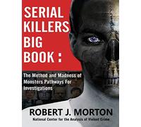 Serial Killers Big Book: The Method and Madness of Monsters Pathways For Investigations