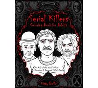 Serial Killers Coloring Book for Adults: An A-Z of the World's Most Notorious & Deranged Male Killers