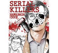 Serial Killers Coloring Book: True Crime Coloring Pages featuring Chilling Scenes, Infamous Cases, and Dark Mystery Art for Adults to Relax and Unwind