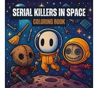 Serial Killers in Space Coloring Book: Chibi Slashers on Cosmic Adventures for Fun & Relaxation (Serial Killer Coloring Series)