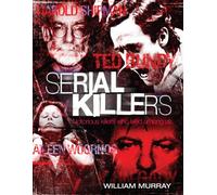 Serial Killers: Notorious Killers Who Lived Among Us
