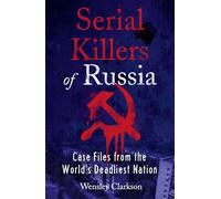 Serial Killers of Russia: Case Files from the World's Deadliest Nation