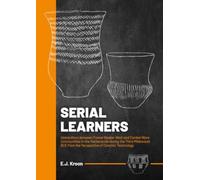 Serial Learners : Interactions between Funnel Beaker West and Corded Ware Communities in the Netherlands during the Third Millennium BCE from the Perspective of Ceramic Technology
