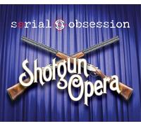 Serial Obsession - Shotgun Opera