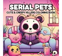 Serial Pets: Cute Killers Coloring Book: Adorable But Deadly! 40+ Kawaii-Style Animal Assassins to Color for Dark Humor & Stress Relief