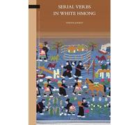Serial Verbs in White Hmong: 12 (Brill's Studies in Language, Cognition and Culture)