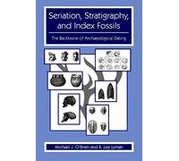 Seriation, Stratigraphy, and Index Fossils: The Backbone of Archaeological Dating