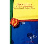 Sericulture: The Proper Employment of Women in 19th Century China