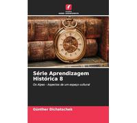 Série Aprendizagem Histórica 8: Os Alpes - Aspectos de um espaço cultural