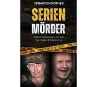 Serienmörder - Abgründe des Bösen: Wahre Verbrechen von Jack the Ripper, Ed Gein, Marcel Petiot und Andrej Tschikatilo