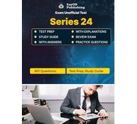 Series 24 Exam Unofficial Test Prep: 801 Practice Questions and Answers with Explanations - Certification Study Guide - Q&A Review - 2026 Edition