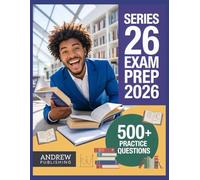 Series 26 Exam Prep 2026: Complete Study Guide with 500+ Practice Questions, Detailed Explanations, Proven Test-Taking Strategies