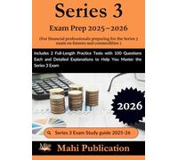 Series 3 Exam Prep 2025-2026. For financial professionals preparing for the futures and commodities: Includes 2 Full-Length Practice Tests with 100 ... to Help You Master the Series 3 Exam