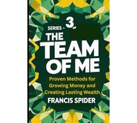 Series 3-The Team of Me: Proven Methods for Growing Money and Creating Lasting Wealth