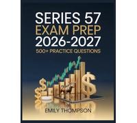 Series 57 Exam prep 2026-2027: Full Content Analysis, 500+ Practice Items, Complete Answer Keys, and Step-by-Step Solutions