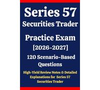 Series 57 Securities Trader Practice Exam 2026-2027: 120 Questions & Answers: Boost confidence using scenario-based questions, high-yield review ... for Series 57 Securities Trader exam prep