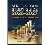 Series 6 Exam Study Guide 2026-2027: Full Content Analysis, 500+ Practice Items, Complete Answer Keys, and Step-by-Step Solutions