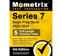 Series 7 Exam Prep Book 2023-2024 - 5 Full-Length Practice Tests, Secrets Study Guide with Detailed Answer Explanations for the FINRA General Securities Representative Certification: [4th Edition]