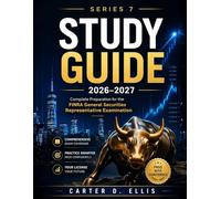 SERIES 7 STUDY GUIDE 2026-2027: Complete Preparation For the FINRA General Securities Representative Examination