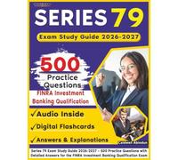Series 79 Exam Study Guide 2026-2027: 500 Practice Questions with Detailed Answers for the FINRA Investment Banking Qualification Exam