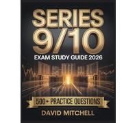 Series 9/10 Exam Study Guide 2026: Your Complete Resource, 500+ Practice Items, In-Depth Analysis, Core Concepts, Winning Strategies