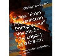 Series: “From Apprentice to Entrepreneur” Volume 5 - The Legacy of a Dream: When Life Teaches More Than Success