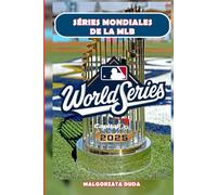 SÉRIES MONDIALES DE LA MLB 2025: L'histoire ultime du classique d'automne du baseball : moments légendaires, joueurs emblématiques et anecdotes sur le ... championnat de Premier League des États-Unis