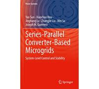 Series-Parallel Converter-Based Microgrids: System-Level Control and Stability (Power Systems)