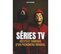 Séries TV - Récits et fabrique d'un phénomène mondial
