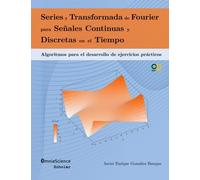 Series y Transformada de Fourier para Señales Continuas y Discretas en el Tiempo: Algoritmos para el desarrollo de ejercicios prácticos