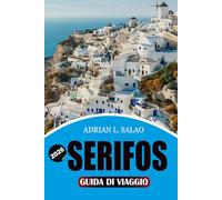 SERIFOS Guida di viaggio 2026: Il pianificatore di vacanze definitivo per le isole di Greece con spiagge nascoste, consigli per i traghetti, visti, ... segreti per i visitatori alle prime armidi
