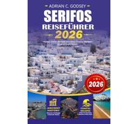 SERIFOS Reiseführer 2026: Entdecken Sie die ultimativen Strände, versteckten Perlen, lokale Küche, Top-Attraktionen, Hotels, Transporttipps, ... unvergesslichen griechischen Inselurlaub