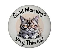 Serious Cat Magnet - Good morning? Very thin ice! Decorate your fridge with novelty feline humor