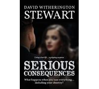 Serious Consequences: What happens when you lose everything... including your identity?